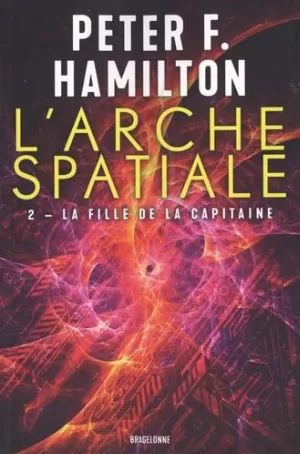 Peter F. Hamilton – L'Arche spatiale, Tome 2 : La Fille de la capitaine